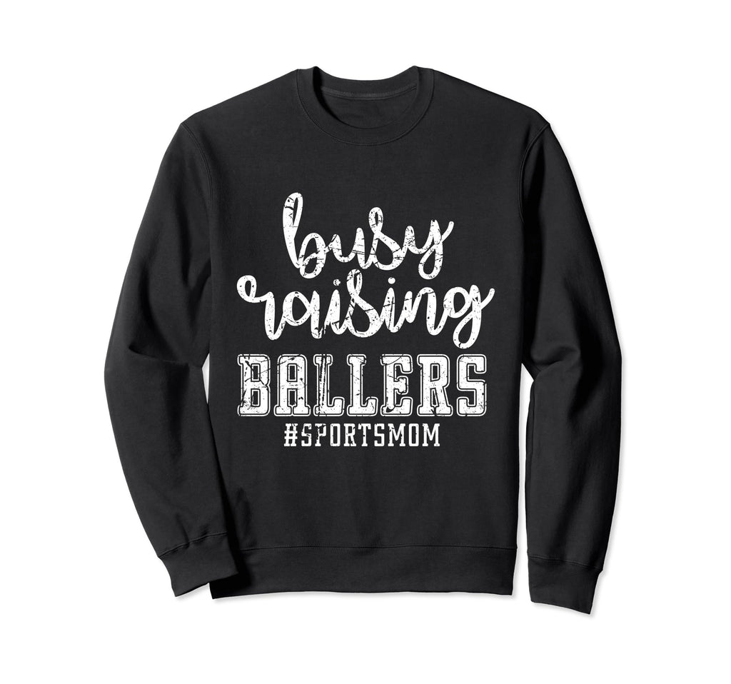 Busy Raising Ballers Sports Mom Sweatshirt - Trendy Graphic for Adults - T-Shirt, Sweatshirt, Hoodie