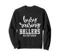 Busy Raising Ballers Sports Mom Sweatshirt - Trendy Graphic for Adults - T-Shirt, Sweatshirt, Hoodie