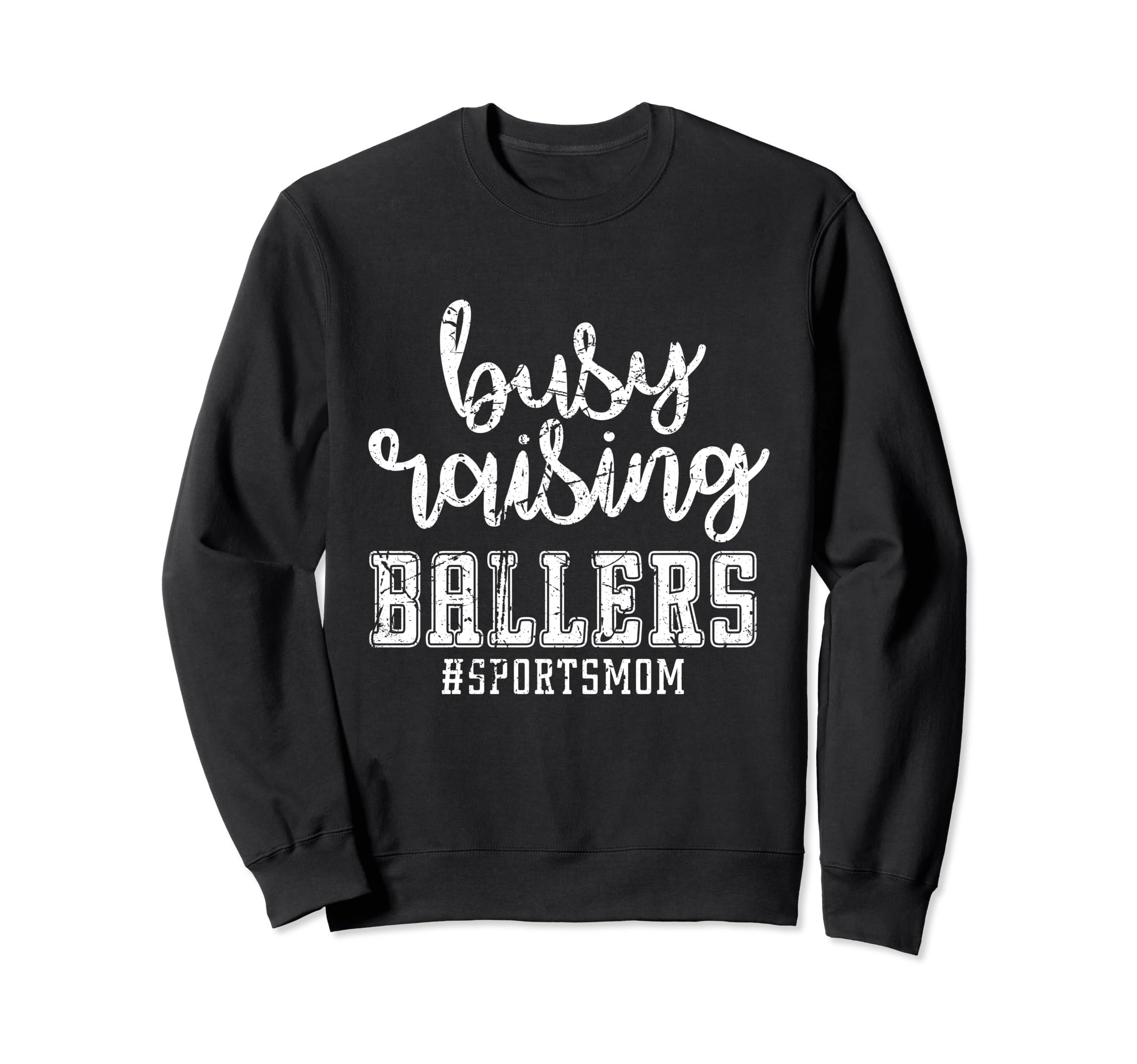Busy Raising Ballers Sports Mom Sweatshirt - Trendy Graphic for Adults - T-Shirt, Sweatshirt, Hoodie