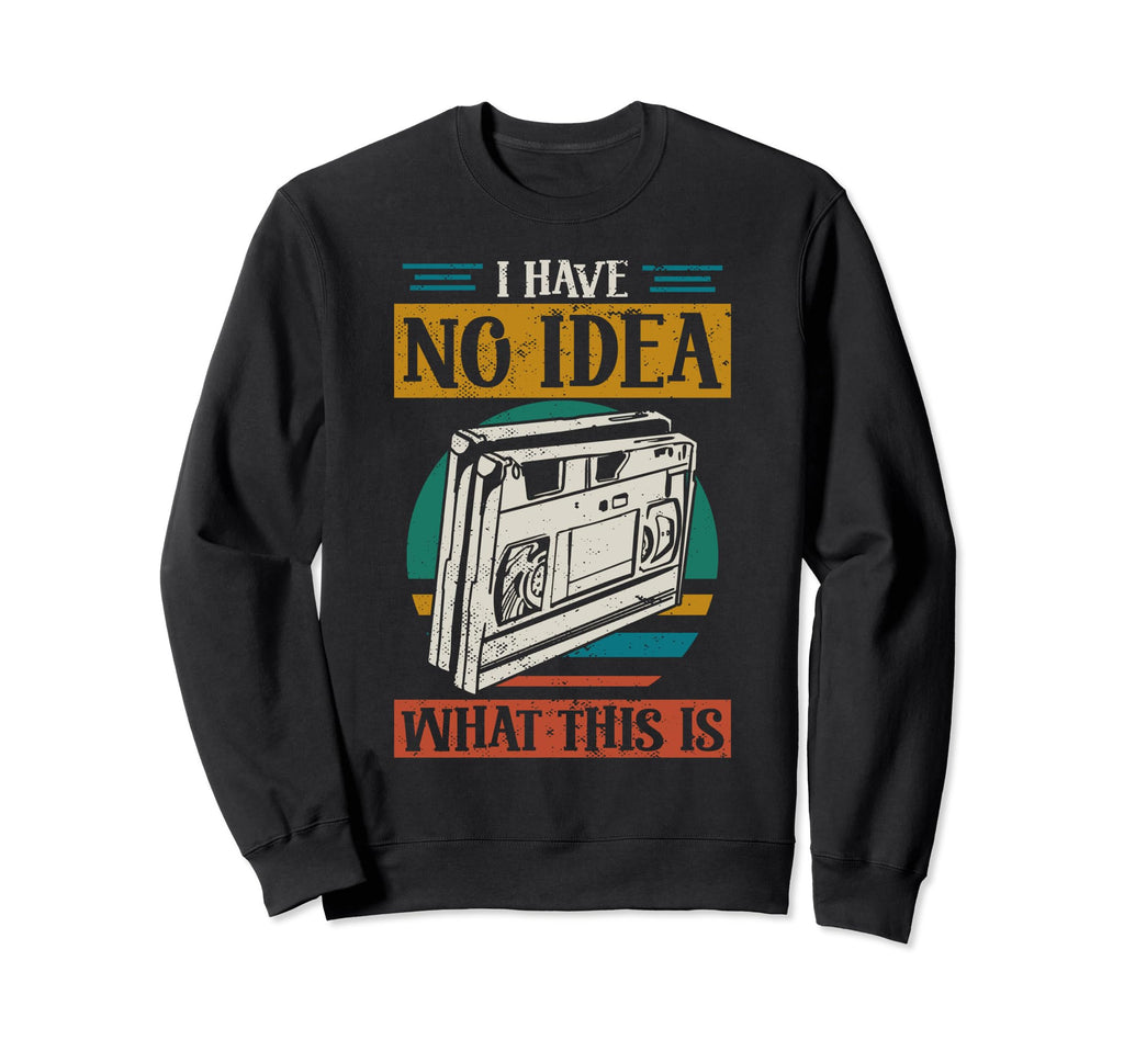 I Have No What This Is 70S 80S Funny Sweatshirt - Graphic Print for Adults - T-Shirt, Sweatshirt, Hoodie