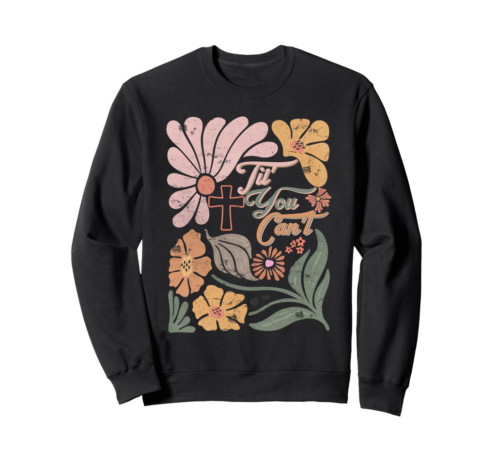 Boho Christian Til You Cant Jesus Sweatshirt - Novelty Apparel Unisex - T-Shirt, Sweatshirt, Hoodie
