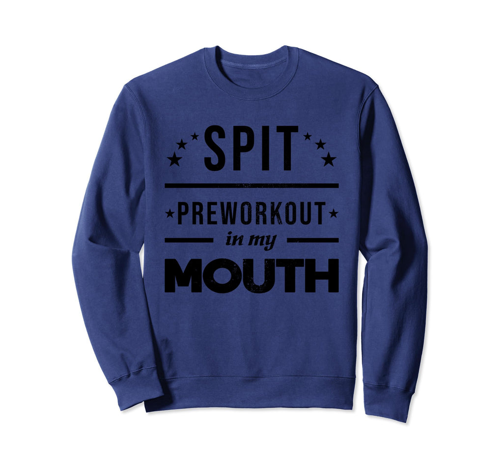 Spit Preworkout My Mouth Distressed Sweatshirt - Unique Graphic Unisex - T-Shirt, Sweatshirt, Hoodie