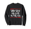 Hip Hop Was Dope 90S 80S 90S Old Sweatshirt - Novelty Apparel for Adults - T-Shirt, Sweatshirt, Hoodie