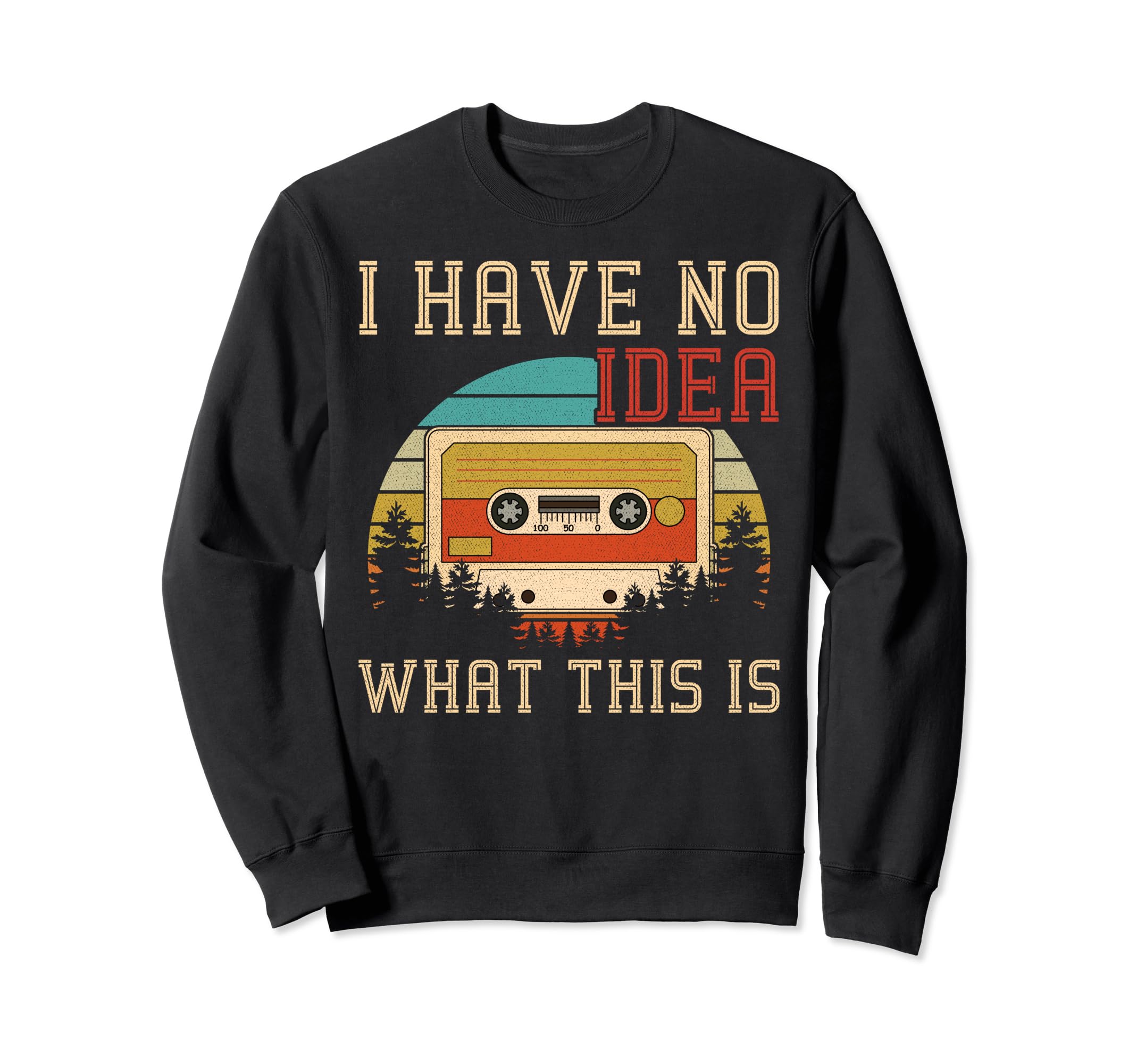 I Have No What This Is Cassette Sweatshirt - Fun Novelty Design Men Women - T-Shirt, Sweatshirt, Hoodie