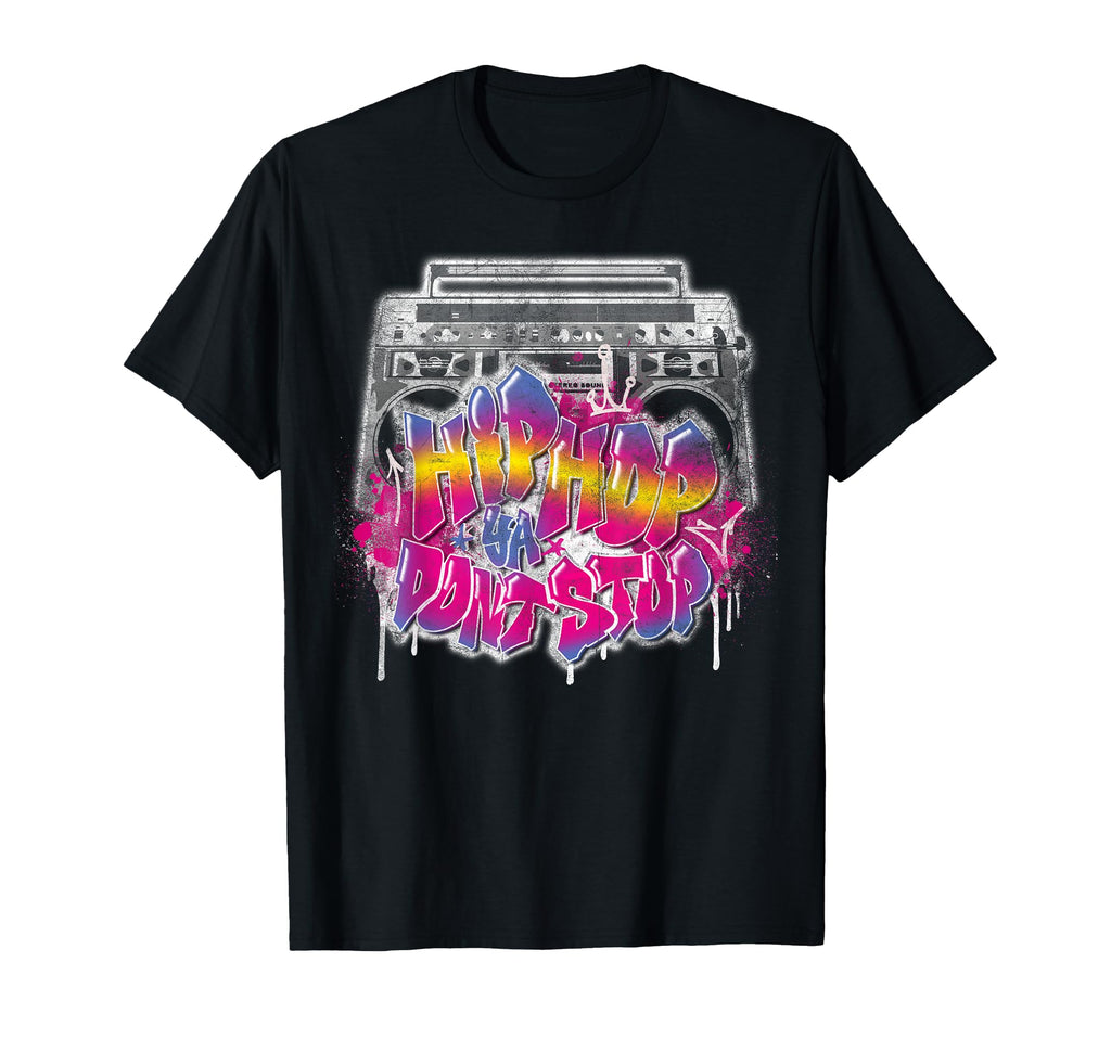 Hip Hop Ya Dont Stop Old School 80S T-Shirt - Fun Novelty Design Men Women - T-Shirt, Sweatshirt, Hoodie