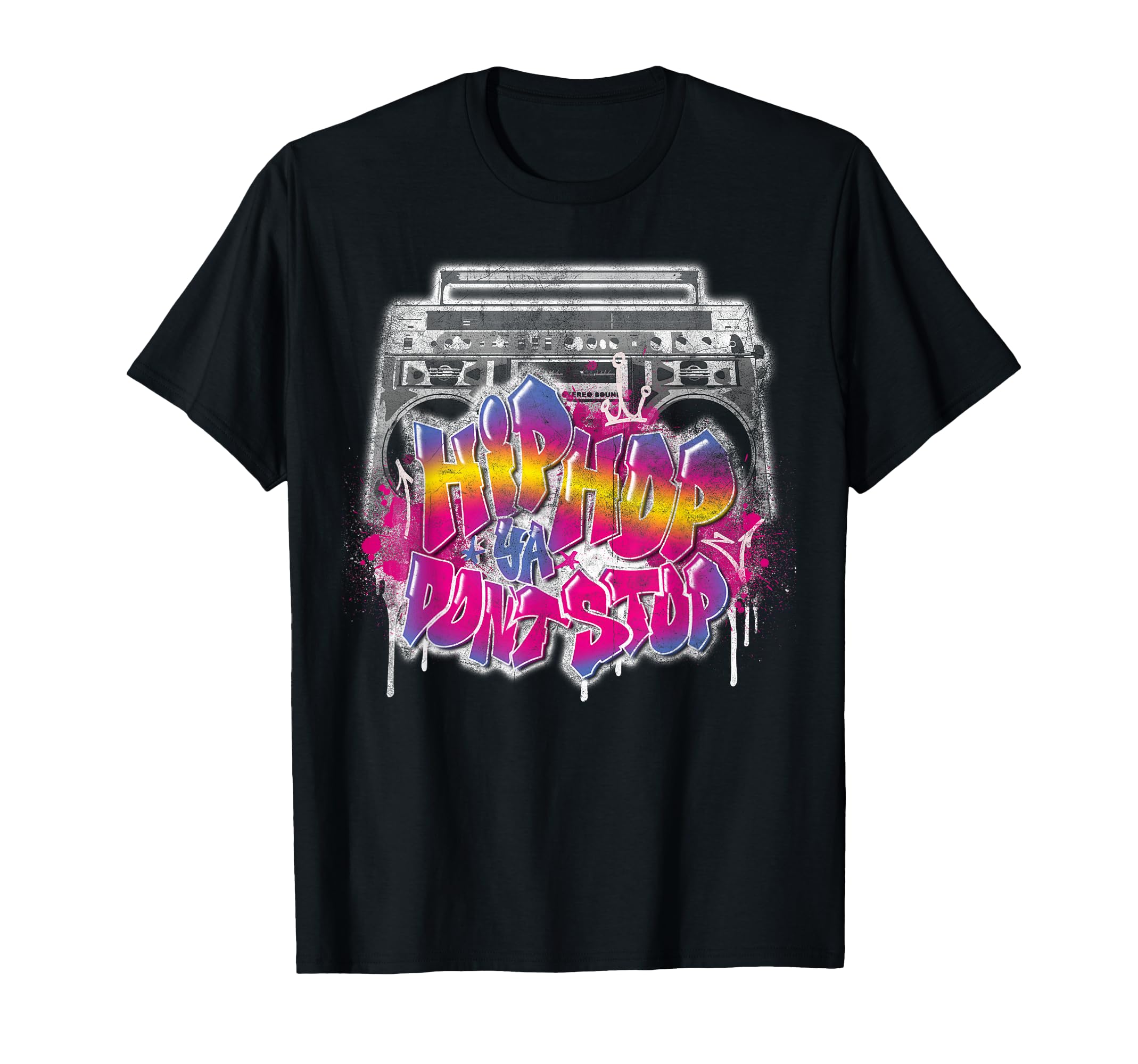 Hip Hop Ya Dont Stop Old School 80S T-Shirt - Fun Novelty Design Men Women - T-Shirt, Sweatshirt, Hoodie