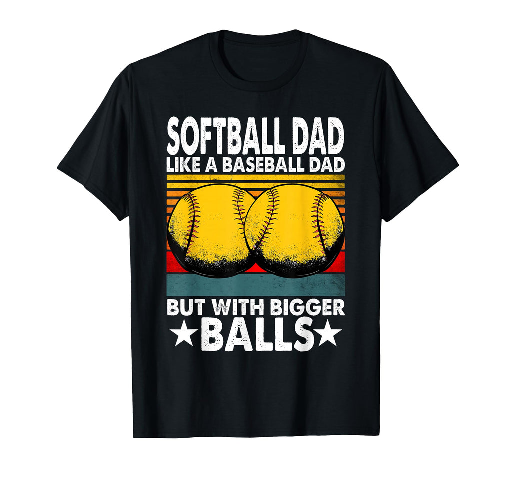 Softball Dad Like Baseball Dad T-Shirt - Casual Everyday Wear for Adults - T-Shirt, Sweatshirt, Hoodie