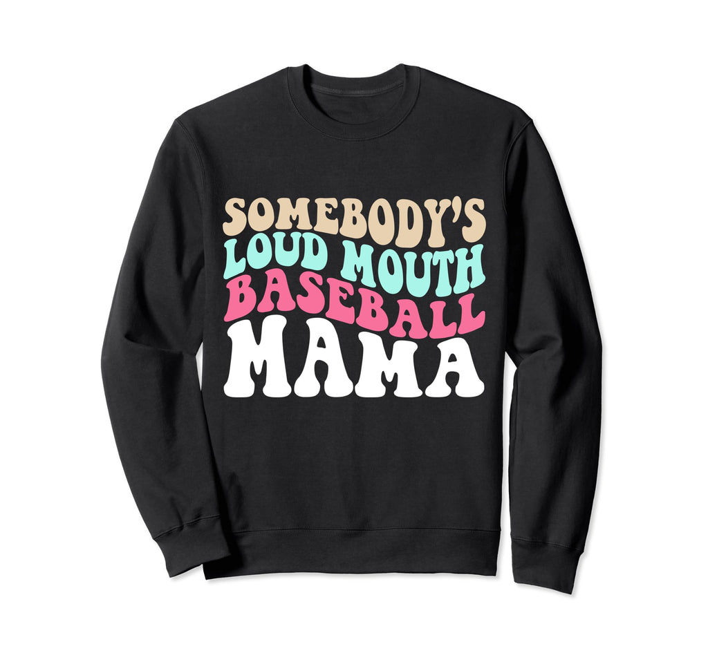 Somebodys Loudmouth Baseball Mama Sweatshirt - Unique Graphic Men Women - T-Shirt, Sweatshirt, Hoodie