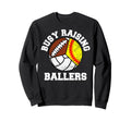 Busy Raising Ballers Funny Softball Sweatshirt - Unique Graphic Unisex - T-Shirt, Sweatshirt, Hoodie