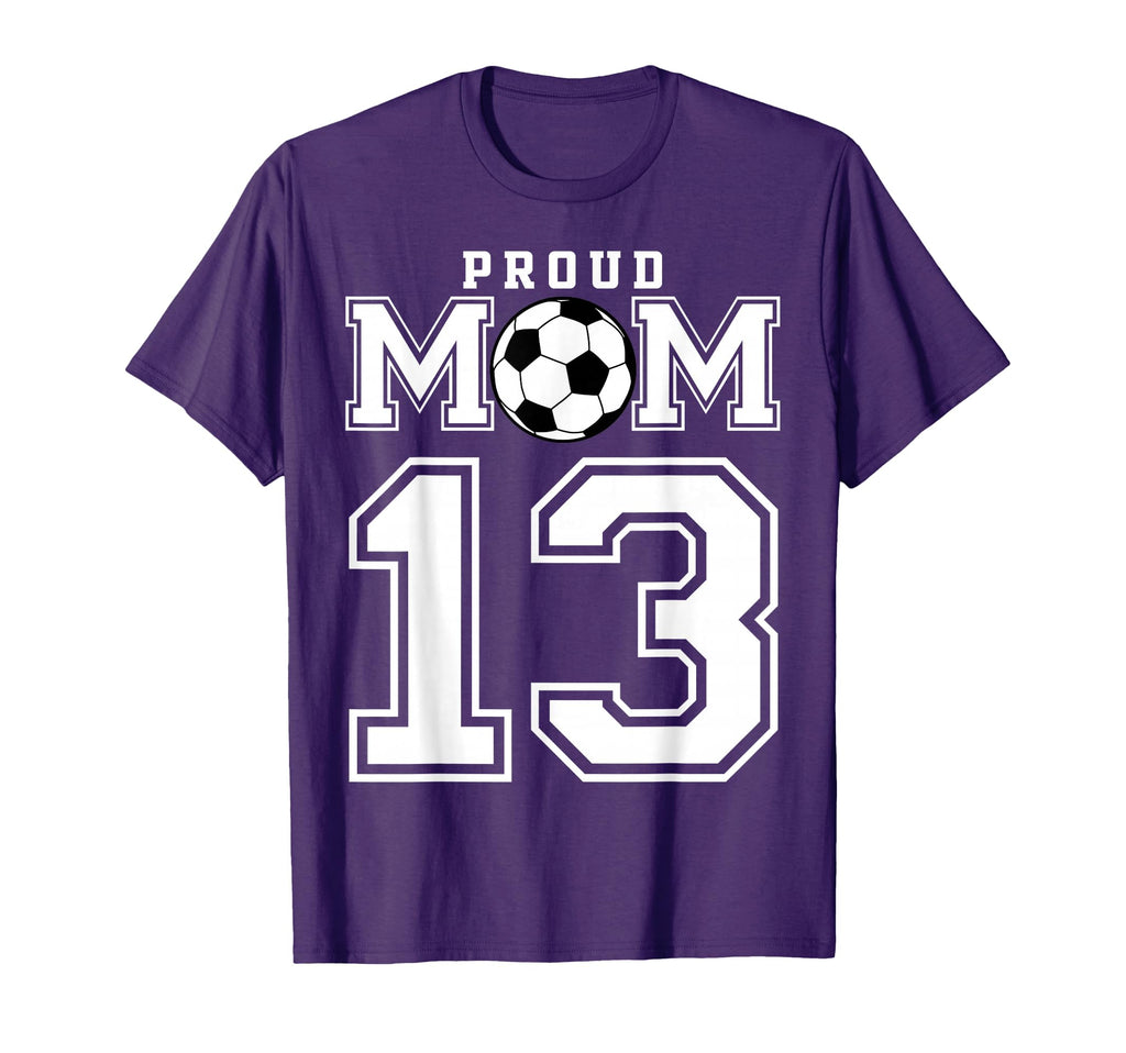 Number 13 Custom Proud Soccer Futbol Mom T-Shirt - Graphic Print Unisex - T-Shirt, Sweatshirt, Hoodie