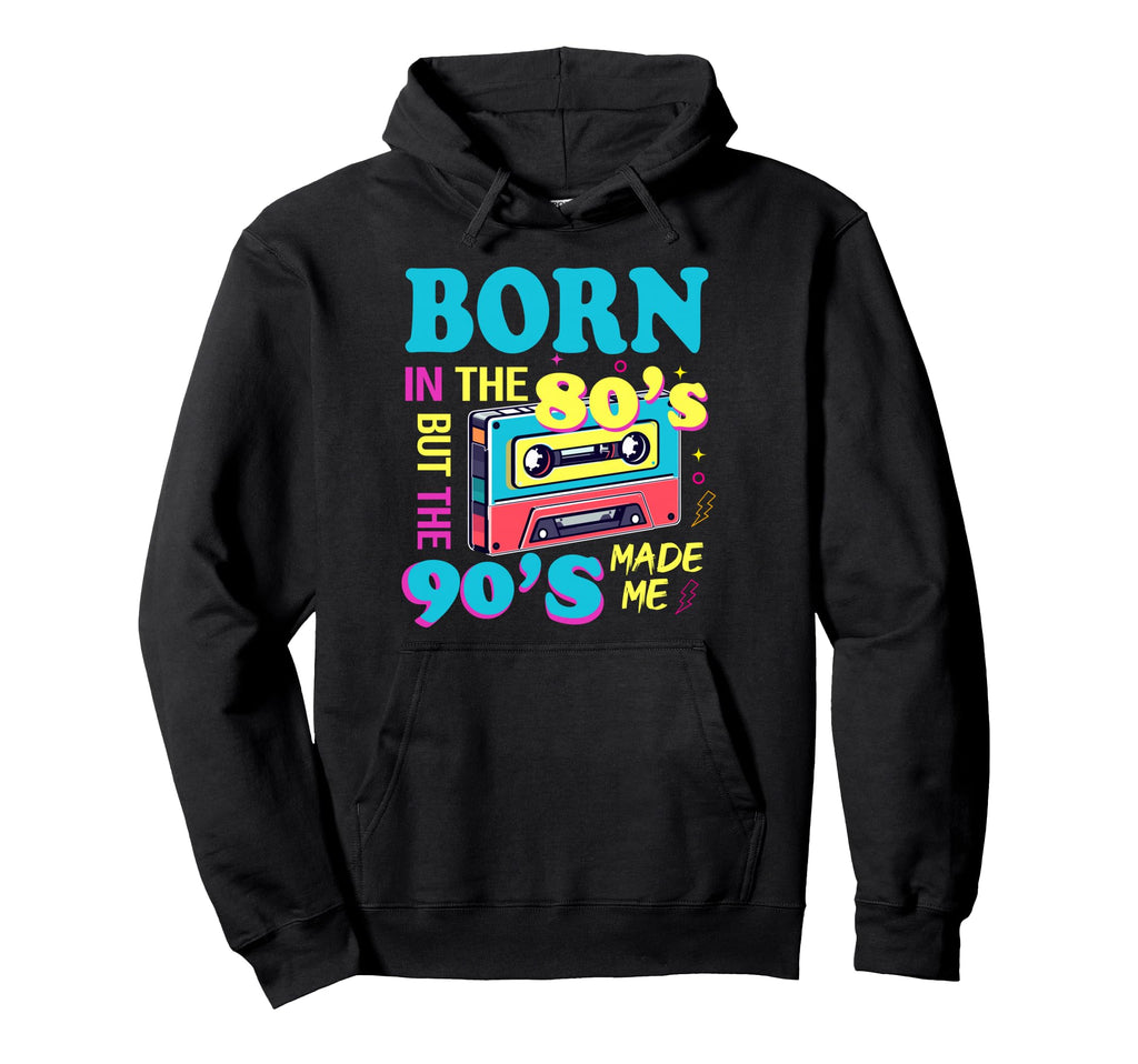 Born 80S But 90S Made Me Nostalgia Hoodie - Fun Novelty Design Men Women - T-Shirt, Sweatshirt, Hoodie