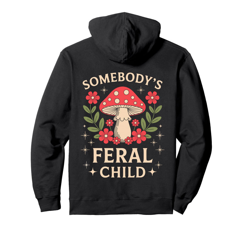 Somebodys Feral Child Mushroom Aesthetic Hoodie - Streetwear Style Unisex - T-Shirt, Sweatshirt, Hoodie