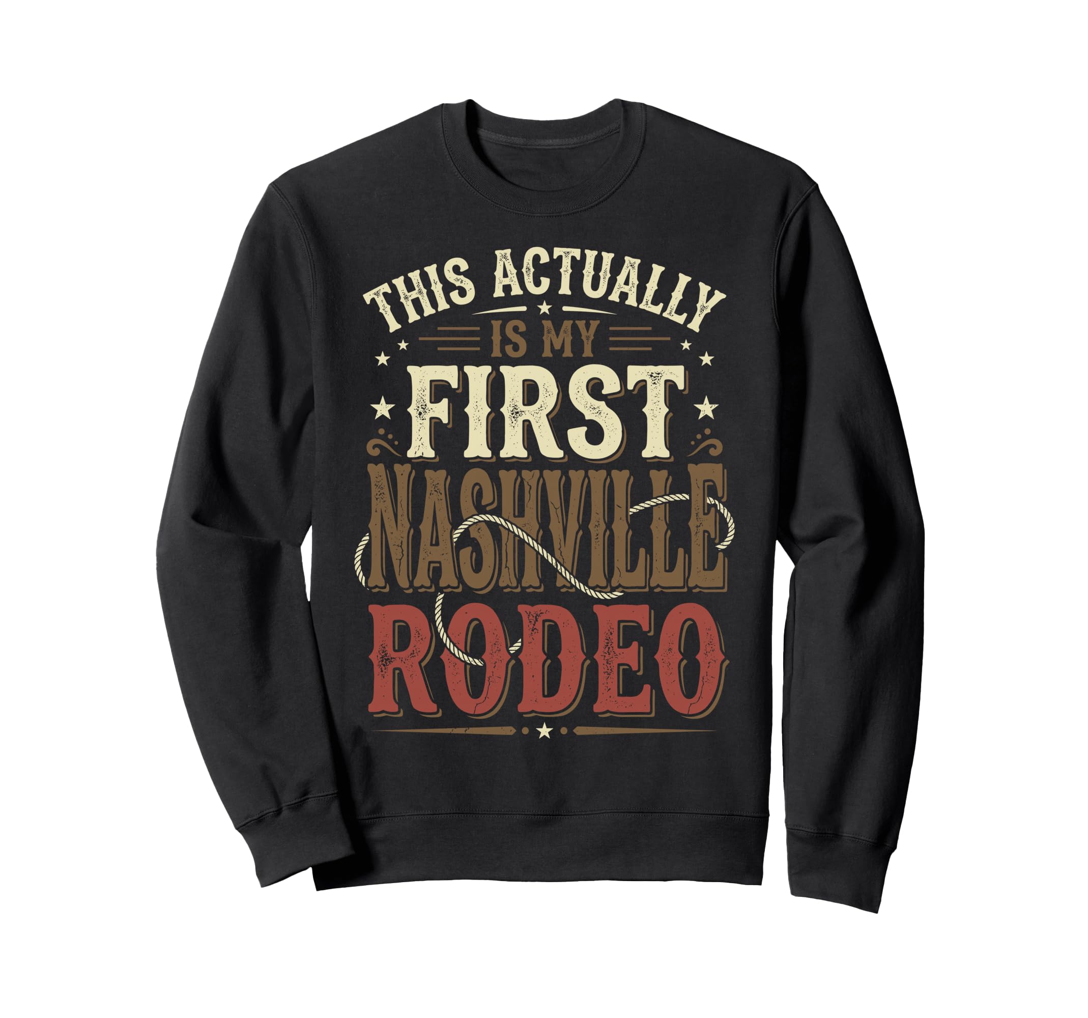 Funny My First Rodeo Nashville Sweatshirt - Fun Novelty Design Men Women - T-Shirt, Sweatshirt, Hoodie