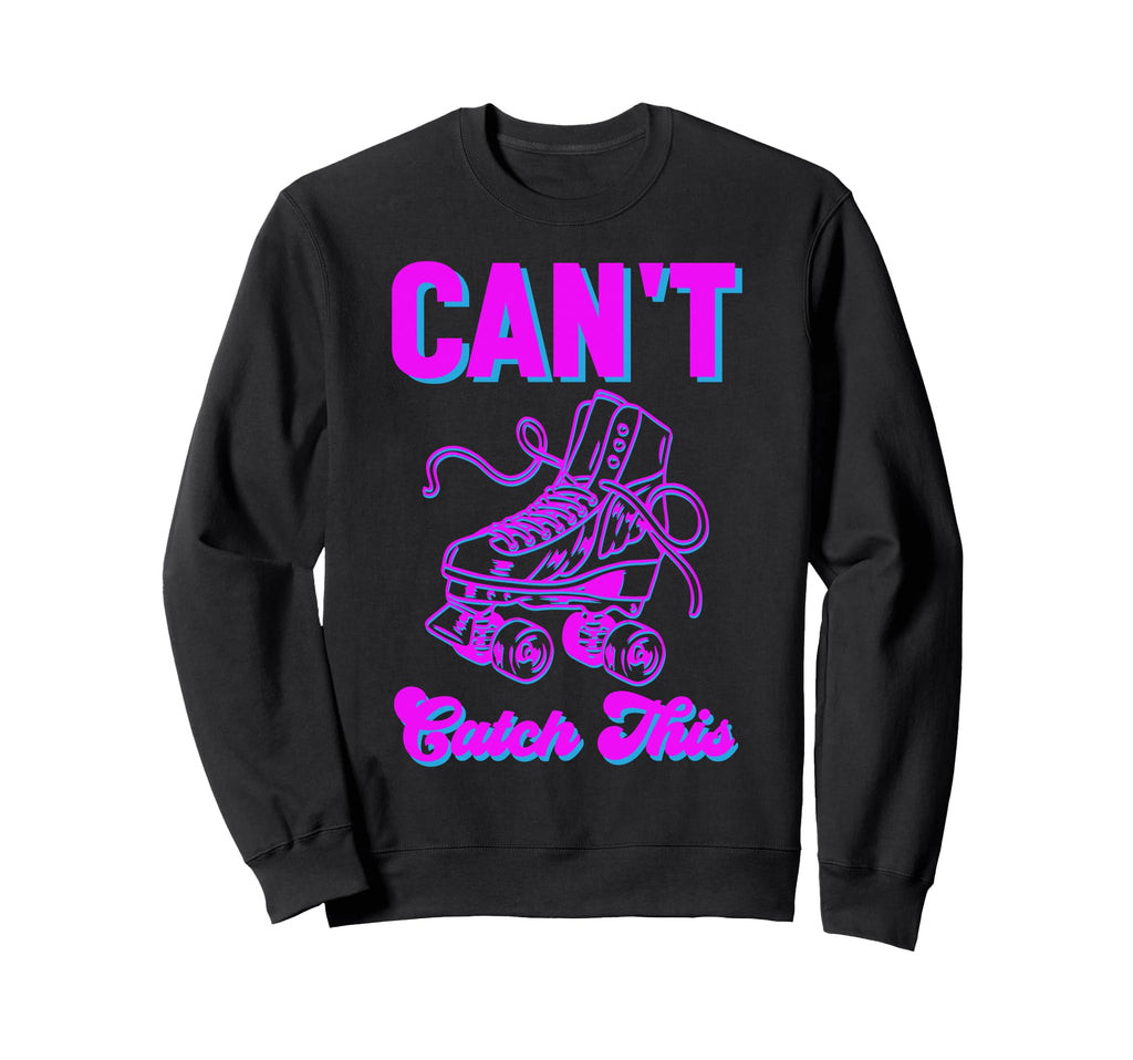 Roller Skating Skate 1970S Cant Catch Sweatshirt - Novelty Apparel Unisex - T-Shirt, Sweatshirt, Hoodie