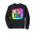 Be Kind Groovy Tie Dye Flower Power Sweatshirt - Novelty Apparel Unisex - T-Shirt, Sweatshirt, Hoodie