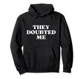 They Doubted Me Y2K Aesthetic Hoodie - Casual Everyday Wear for Adults - T-Shirt, Sweatshirt, Hoodie