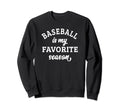 Baseball Is My Favorite Season Sweatshirt - Novelty Apparel Men Women - T-Shirt, Sweatshirt, Hoodie