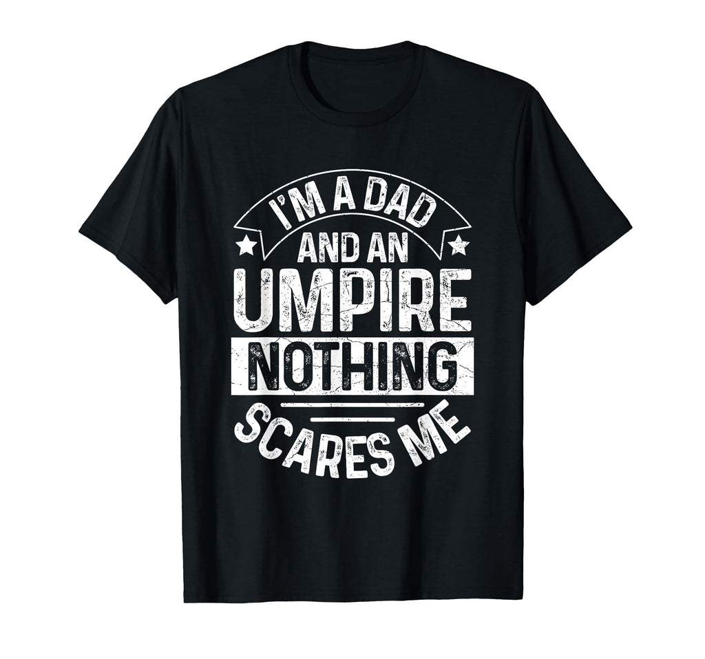 Umpire Funny Baseball Umpire Dad T-Shirt - Streetwear Style Unisex - T-Shirt, Sweatshirt, Hoodie