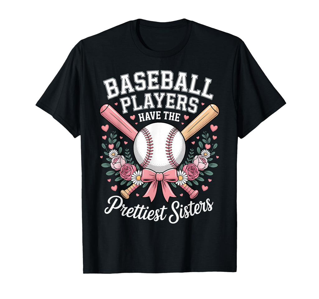 Baseball Players Have Prettiest Sisters T-Shirt - Aesthetic Graphic Unisex - T-Shirt, Sweatshirt, Hoodie