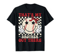 Thats My Brother Out There Baseball T-Shirt - Novelty Apparel Men Women - T-Shirt, Sweatshirt, Hoodie