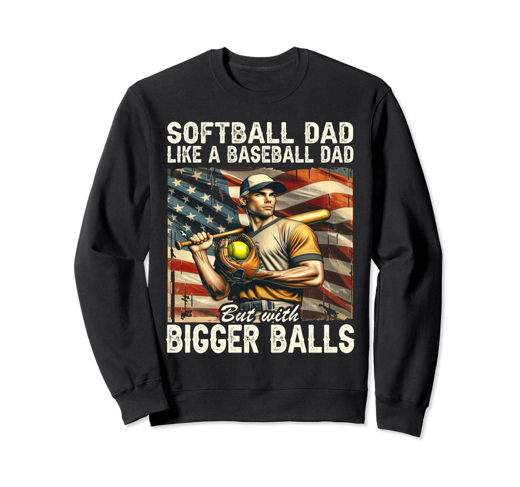 Softball Dad Like Baseball Dad But Sweatshirt - Aesthetic Graphic Unisex - T-Shirt, Sweatshirt, Hoodie