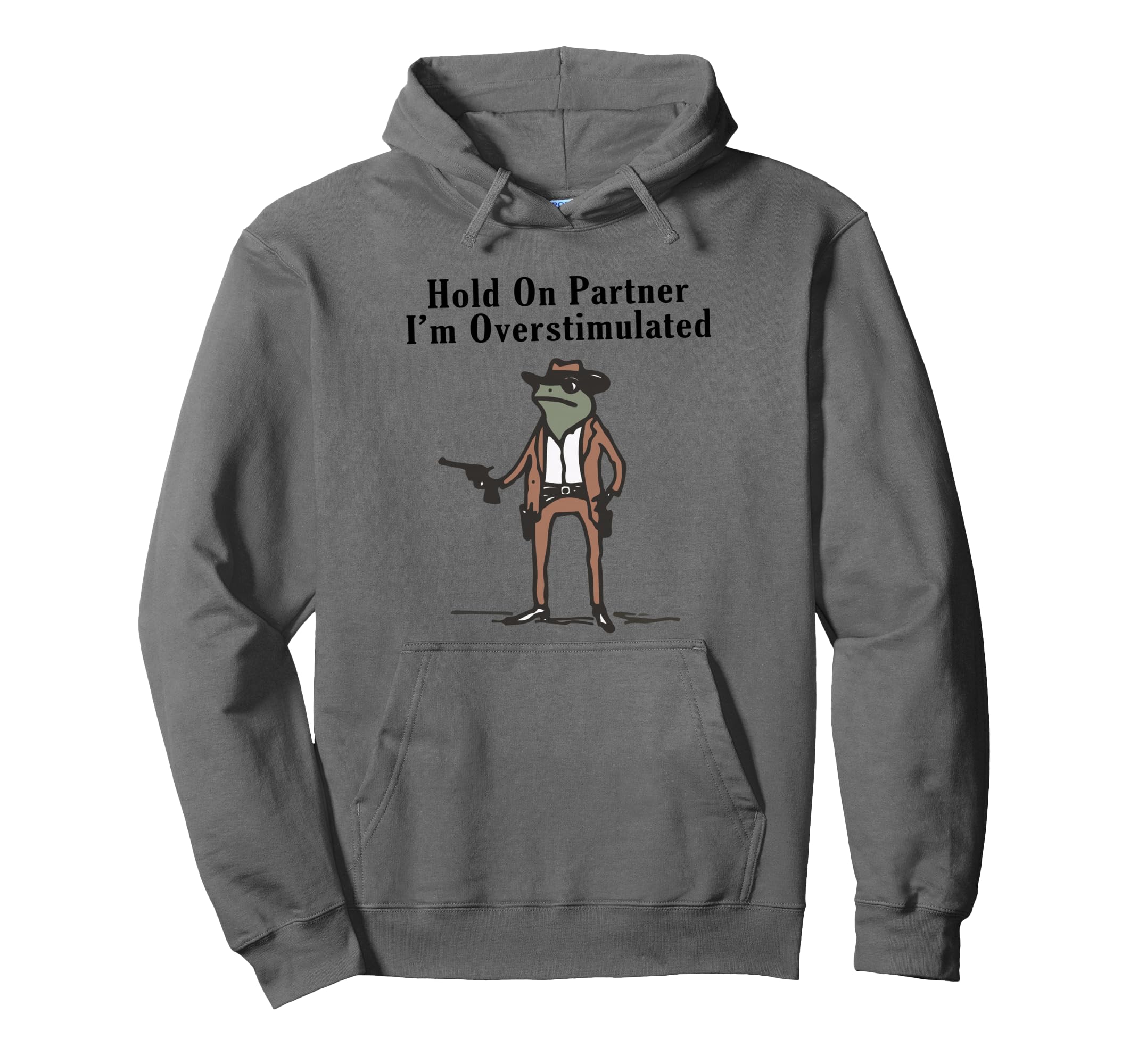 Hold Partner Im Overstimulated Cowboy Hoodie - Graphic Print for Adults - T-Shirt, Sweatshirt, Hoodie