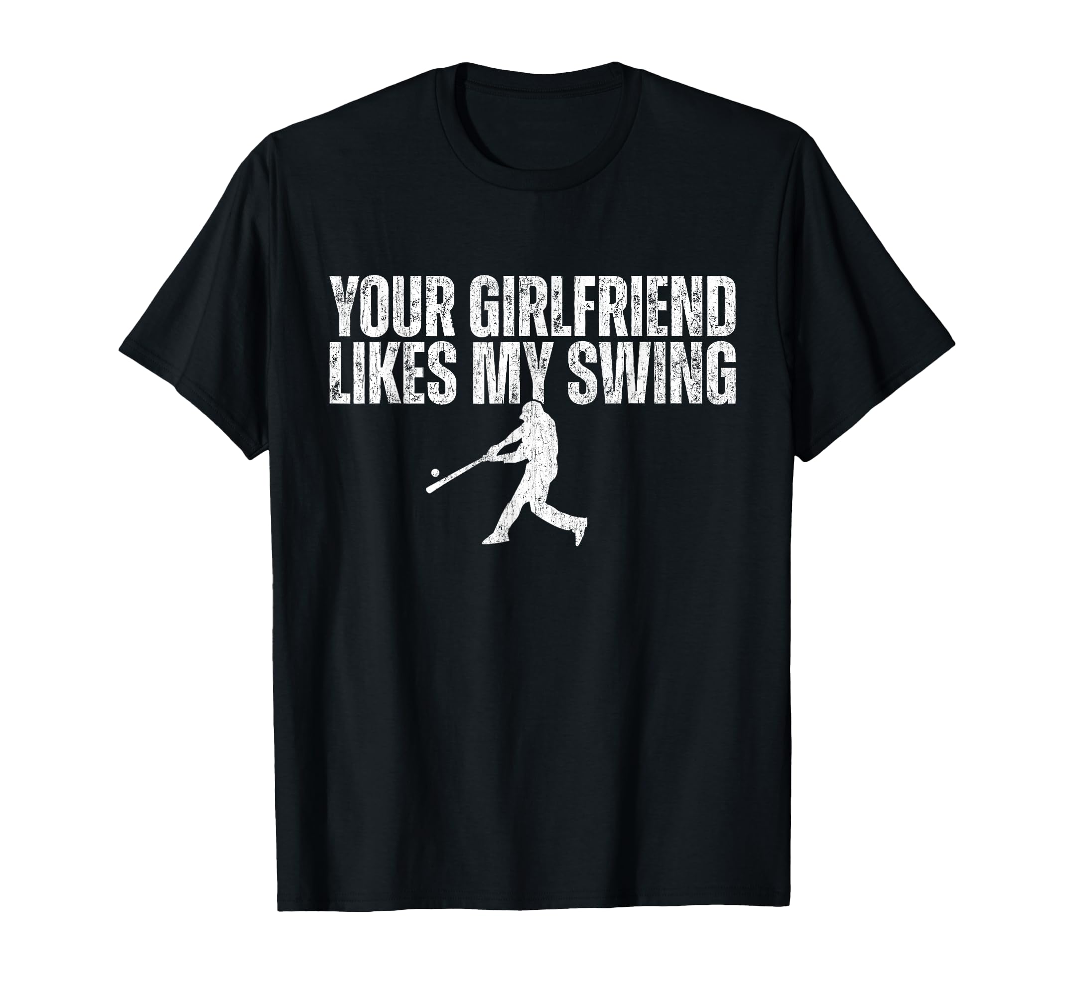 Your Girlfriend Likes My Swing Funny T-Shirt - Unique Graphic Unisex - T-Shirt, Sweatshirt, Hoodie