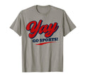 Non Sports Fan Go Sports Baseball Yay T-Shirt - Novelty Apparel Men Women - T-Shirt, Sweatshirt, Hoodie