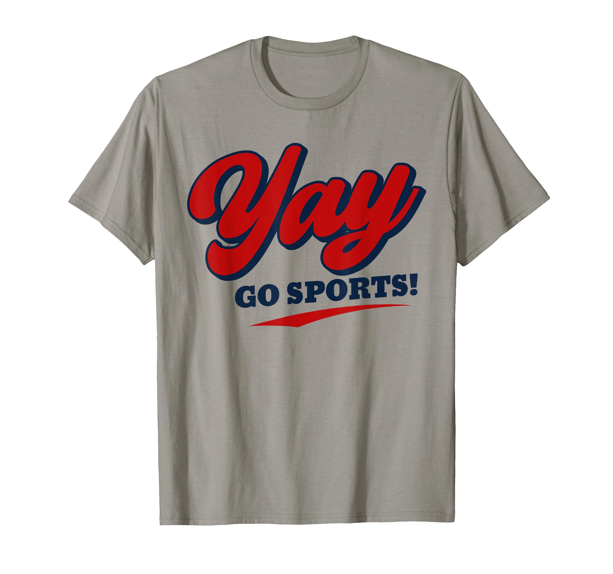 Non Sports Fan Go Sports Baseball Yay T-Shirt - Novelty Apparel Men Women - T-Shirt, Sweatshirt, Hoodie