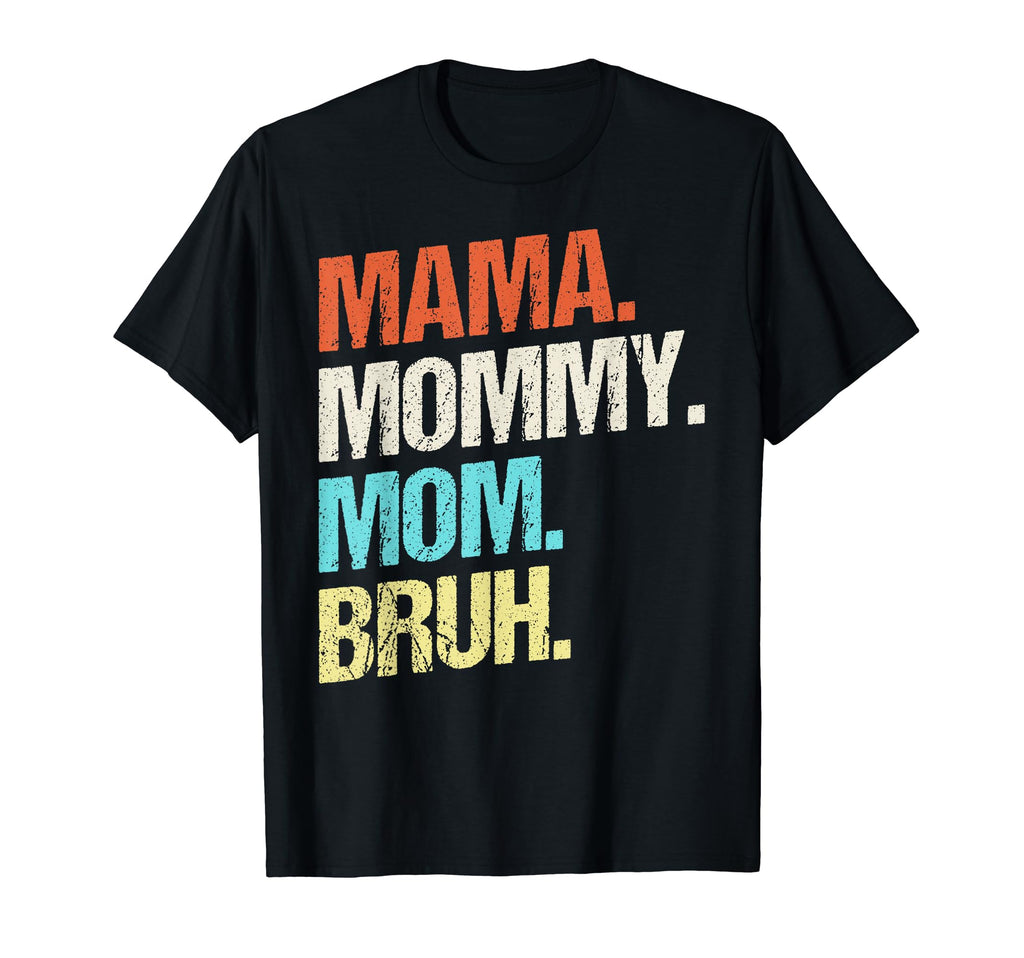 Mama Mommy Mom Bruh Mothers Day T-Shirt - Custom Art Print Unisex - T-Shirt, Sweatshirt, Hoodie