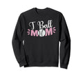 T Ball Mom Tball Mama Funny Baseball Sweatshirt - Trendy Graphic Unisex - T-Shirt, Sweatshirt, Hoodie