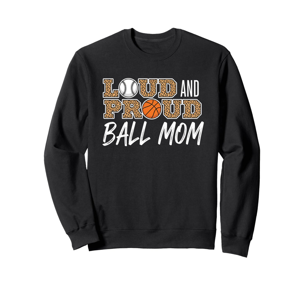 Loud And Proud Ball Mom Leopard Sweatshirt - Trendy Graphic Unisex - T-Shirt, Sweatshirt, Hoodie