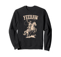 Yeehaw Rodeo Western Country Texas Sweatshirt - Graphic Print for Adults - T-Shirt, Sweatshirt, Hoodie