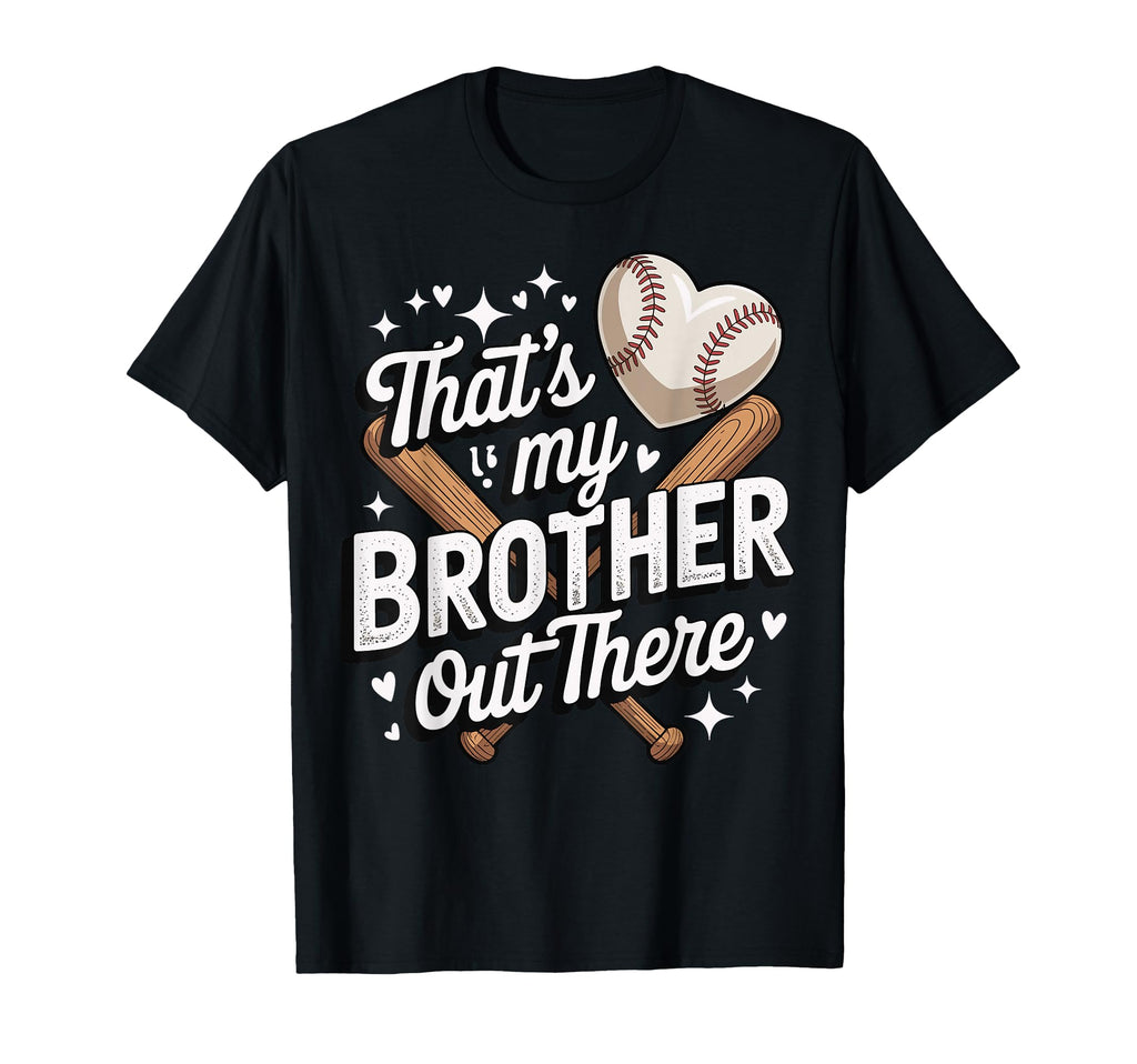 Thats My Brother Out There Baseball T-Shirt - Novelty Apparel Unisex - T-Shirt, Sweatshirt, Hoodie