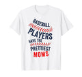 Baseball Players Have Prettiest Moms T-Shirt - Unique Graphic Unisex - T-Shirt, Sweatshirt, Hoodie