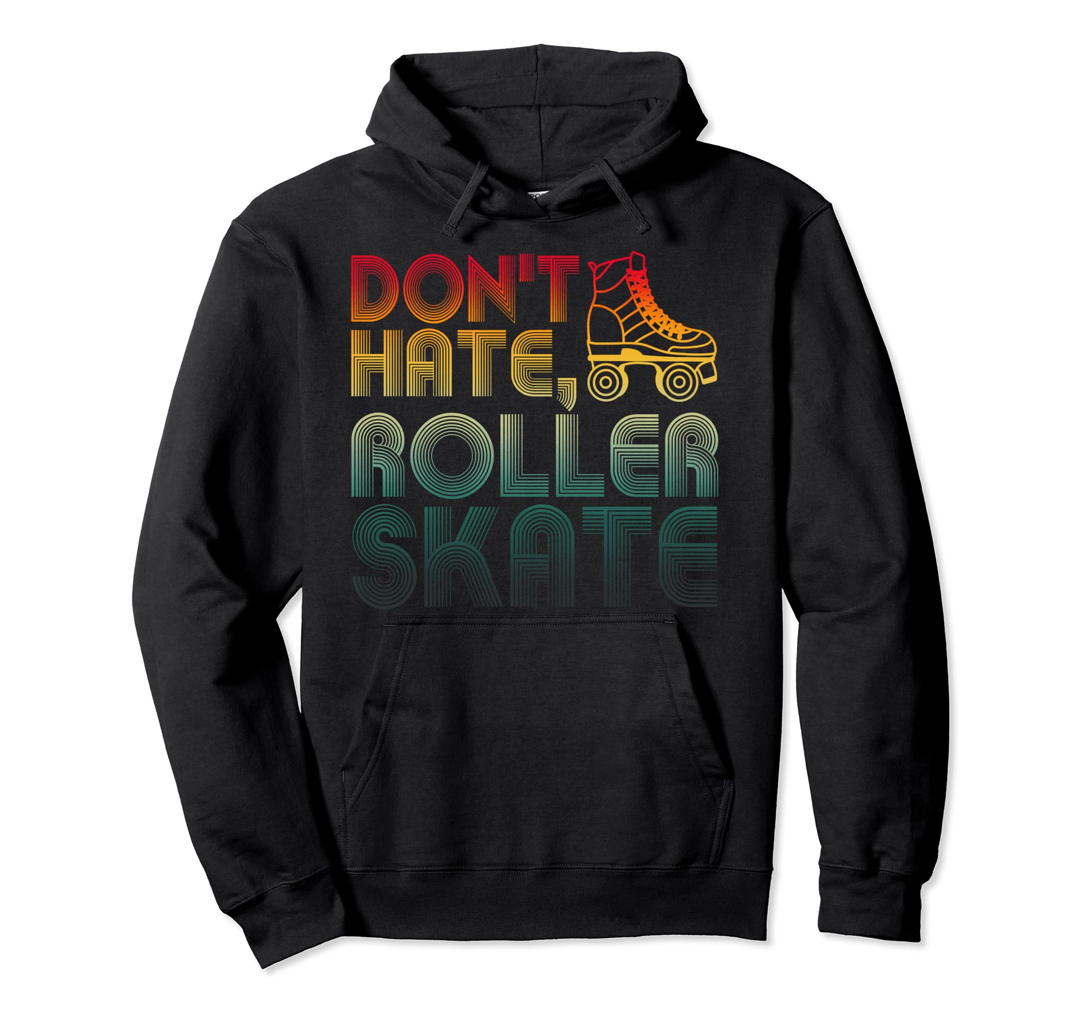 Dont Hate Roller Skate Old School Hoodie - Streetwear Style for Adults - T-Shirt, Sweatshirt, Hoodie