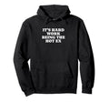 Its Hard Work Being Hot Ex Funny Hoodie - Casual Everyday Wear for Adults - T-Shirt, Sweatshirt, Hoodie