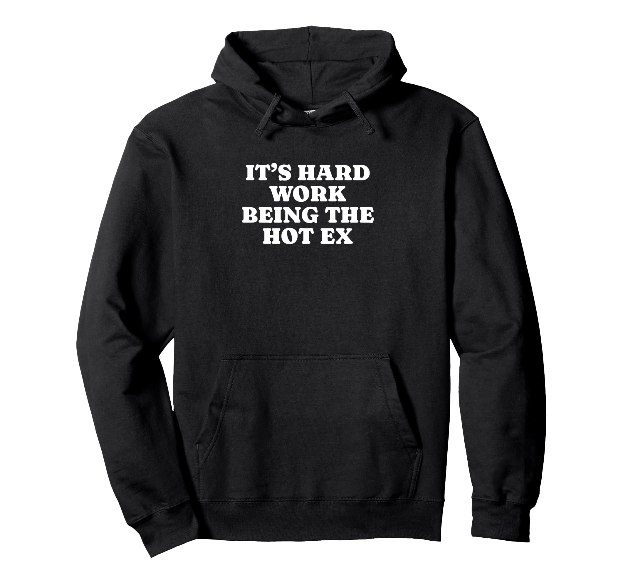 Its Hard Work Being Hot Ex Funny Hoodie - Casual Everyday Wear for Adults - T-Shirt, Sweatshirt, Hoodie