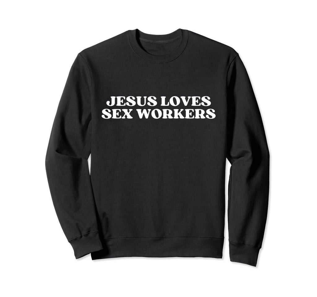 Jesus Loves Sex Workers Y2K Sweatshirt - Minimalist Print for Adults - T-Shirt, Sweatshirt, Hoodie