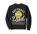 Dad Softball Just Like Baseball Dad Sweatshirt - Unique Graphic Unisex - T-Shirt, Sweatshirt, Hoodie