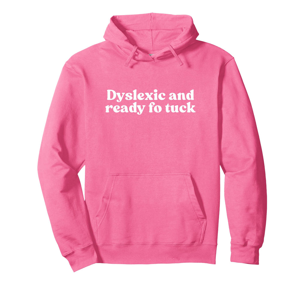 Dyslexic And Ready Fo Tuck Y2K Hoodie - Fun Novelty Design for Adults - T-Shirt, Sweatshirt, Hoodie