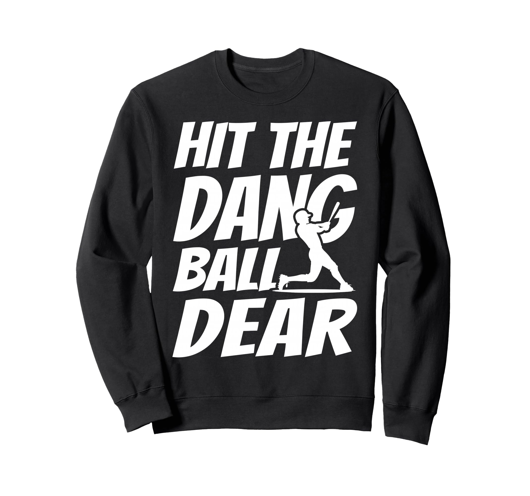 Hit Dang Ball Dear Sarcastic Funny Sweatshirt - Minimalist Print Unisex - T-Shirt, Sweatshirt, Hoodie