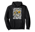 I Became Teacher Money And Fame Funny Hoodie - Novelty Apparel for Adults - T-Shirt, Sweatshirt, Hoodie