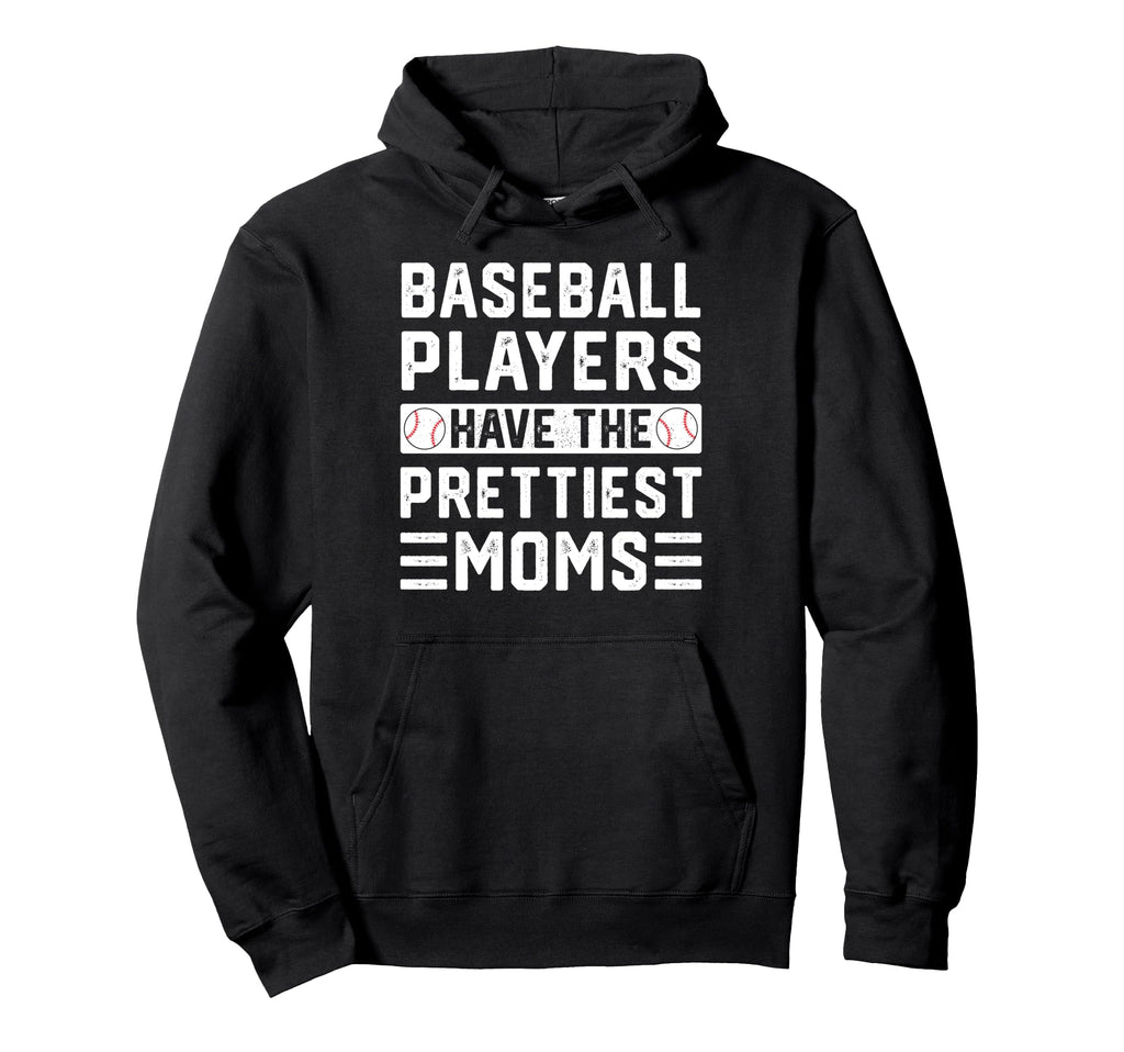 Baseball Players Have Prettiest Moms Hoodie - Graphic Print Men Women - T-Shirt, Sweatshirt, Hoodie