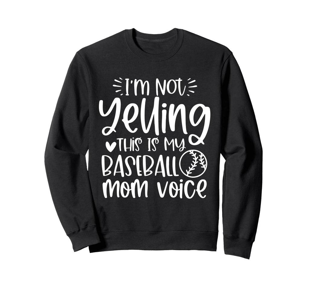 Im Not Yelling This Is My Baseball Sweatshirt - Aesthetic Graphic Unisex - T-Shirt, Sweatshirt, Hoodie