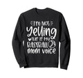 Im Not Yelling This Is My Baseball Sweatshirt - Aesthetic Graphic Unisex - T-Shirt, Sweatshirt, Hoodie