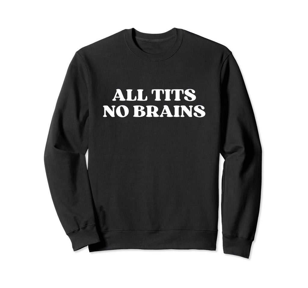 All Tits No Brains Y2K Aesthetic Sweatshirt - Minimalist Print Unisex - T-Shirt, Sweatshirt, Hoodie