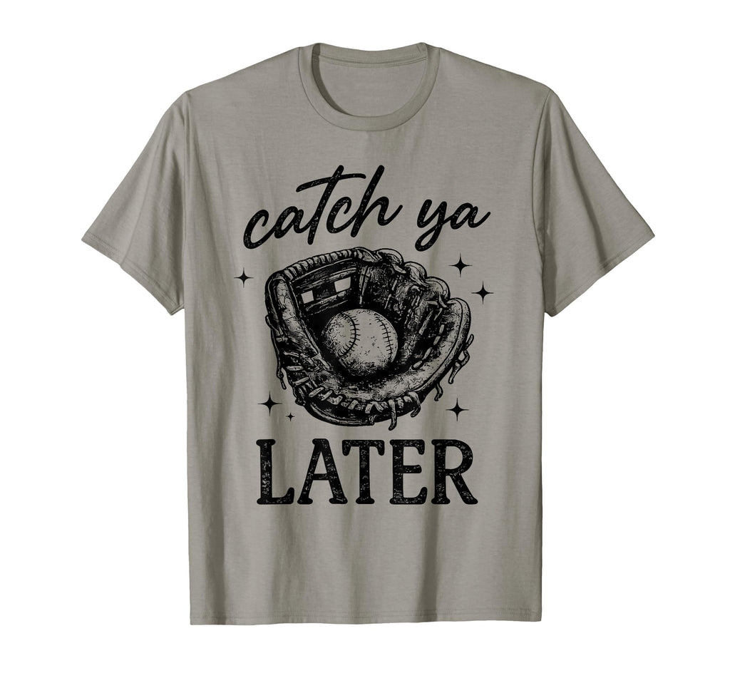 Catch Ya Later Baseball Glove T-Shirt - Fun Novelty Design Men Women - T-Shirt, Sweatshirt, Hoodie