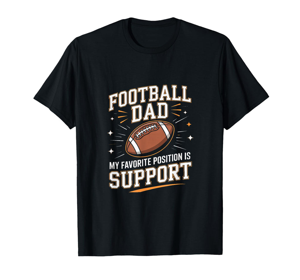 Football Dad My Favorite Position T-Shirt - Fun Novelty Design for Adults - T-Shirt, Sweatshirt, Hoodie