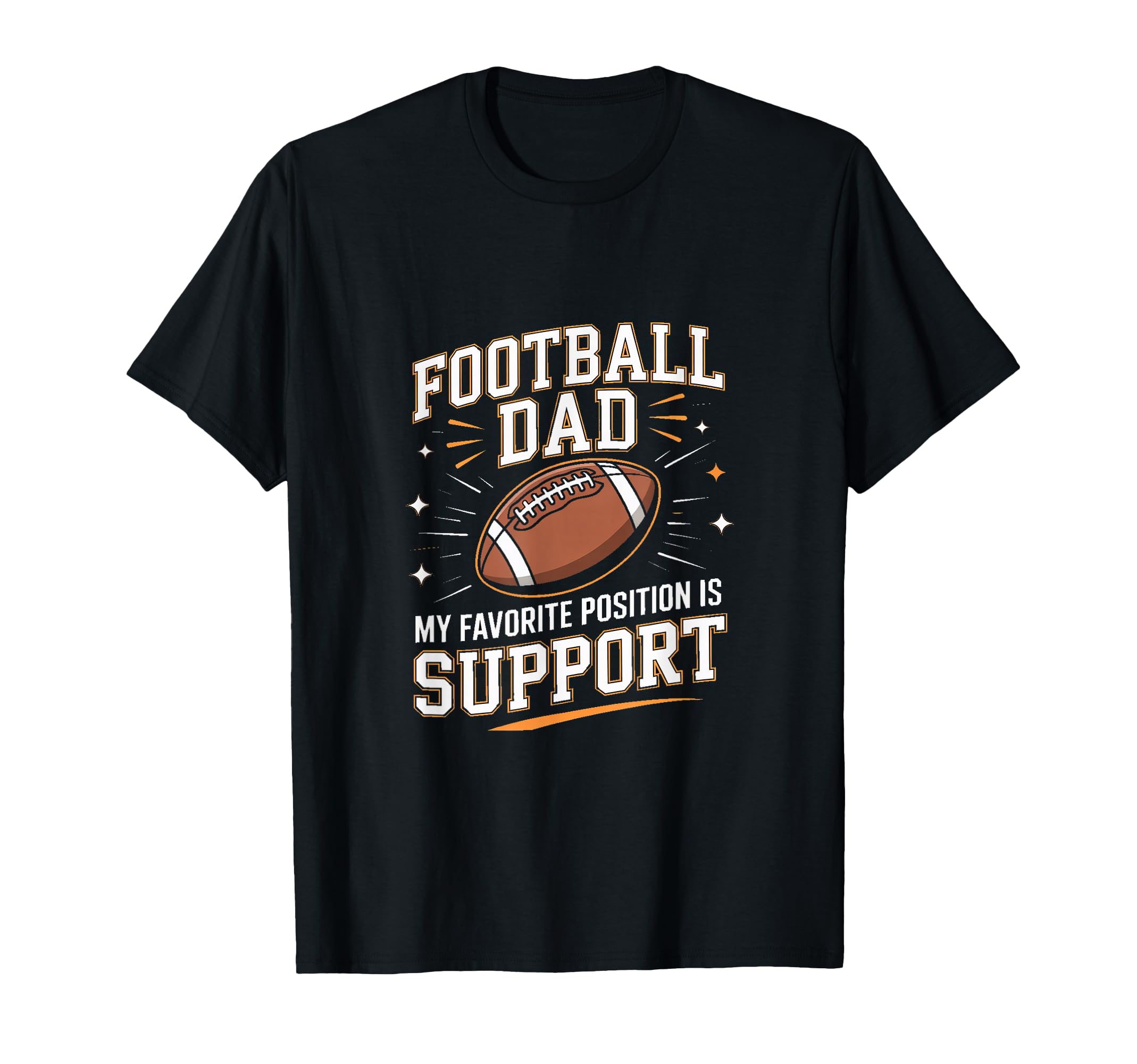 Football Dad My Favorite Position T-Shirt - Fun Novelty Design for Adults - T-Shirt, Sweatshirt, Hoodie